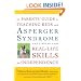 The Parents' Guide to Teaching Kids with Asperger Syndrome and Similar ASDs Real-Life Skills for Independence
