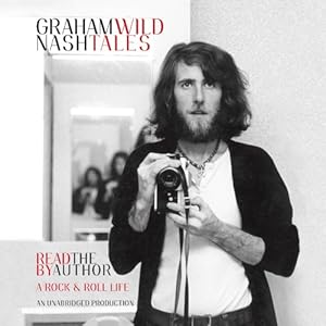 Wild Tales - A Rock & Roll Life - Graham Nash
