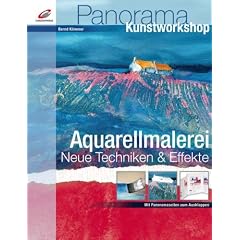 Aquarellmalerei - Neue Techniken & Effekte: Mit Panoramaseiten zum Ausklappen