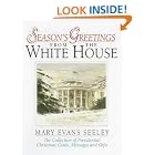 Season's Greetings from the White House: The Collection of Presidential Christmas Cards,... by  Mary Evans Seeley
