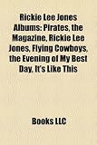 Rickie Lee Jones Albums: Pirates, the Magazine, Rickie Lee Jones, Flying Cowboys, the Evening of My Best Day, It`s Like This