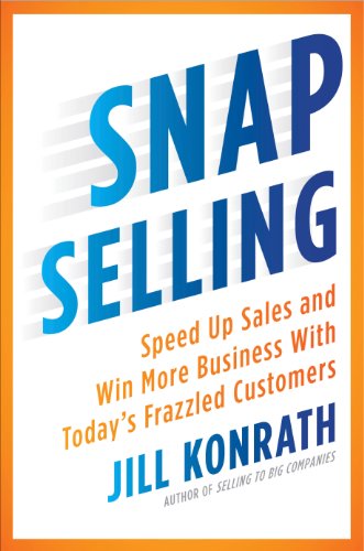 SNAP Selling: Speed Up Sales and Win More Business with Today's Frazzled Customers