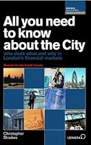 All You Need to Know About the City 2009/2010: Who Does What and Why in London's Financial Markets (All You Need to Know Guides)