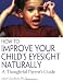How to Improve Your Child's Eyesight Naturally: A Thoughtful Parent's Guide by Janet Goodrich