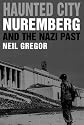 Haunted City: Nuremberg and the Nazi Past