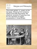 The priest gelded: or, popery at the last gasp. Shewing from scripture, reason and solid arguments, the absolute necessity of passing a law for the castration of popish ecclesiastics in Great Britain