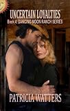 Uncertain Loyalties (Book 4: Dancing Moon Ranch Series)