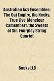 Australian Jazz Ensembles: The Cat Empire, the Necks, True Live, Monsieur Camembert, the Sweets of Sin, Fourplay String Quartet-