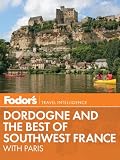 Fodor s Dordogne and the Best of Southwest France: with Paris