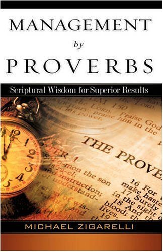 Management by Proverbs by Zigarelli, Michael. (Xulon Press,2008) [Paperback]