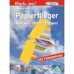 Kreativ sein! Papierflieger. Knicken - falten - fliegen!