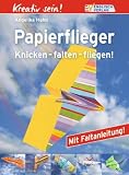 Kreativ sein! Papierflieger. Knicken - falten - fliegen!