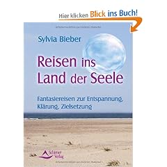 Reisen ins Land der Seele - Fantasiereisen zur Entspannung, Kl�rung, Zielsetzung - Ein Praxishandbuch