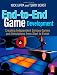 End-to-End Game Development: Creating Independent Serious Games and Simulations from Start to Finish End-to-End Game Development: Creating Independent Serious Games and Simulations from Start to Finish