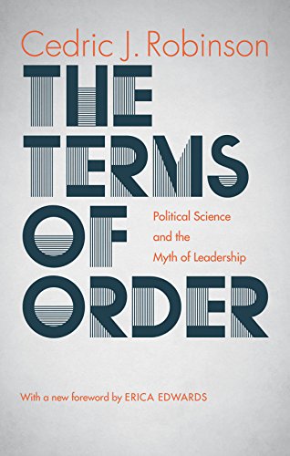 The Terms of Order: Political Science and the Myth of Leadership, by Cedric J. Robinson