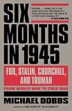 Six Months in 1945: FDR, Stalin, Churchill, and Truman--from World War to Cold War (Vintage)
