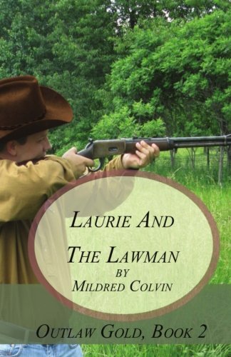 Laurie and the Lawman: Historical Western Christian Fiction (Outlaw Gold) (Volume 2)