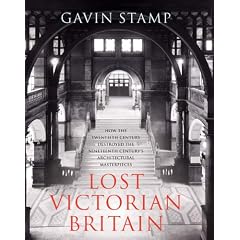 Lost Victorian Britain: How the Twentieth Century Destroyed the Nineteenth Century's Architectural Masterpieces