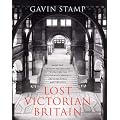 Lost Victorian Britain: How the Twentieth Century Destroyed the Nineteenth Century's Architectural Masterpieces
