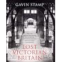 Lost Victorian Britain: How the Twentieth Century &hellip by Gavin Stamp