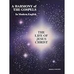 A Harmony of The Gospels In Modern English: The Life of Jesus Christ book cover