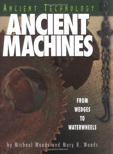 Ancient Machines: From Wedges to Waterwheels (Ancient Technology) by Woods, Michael, Woods, Mary B. (1999) Hardcover