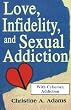 Love, Infidelity, and Sexual Addiction: A Codependent's Perspective- Including Cybersex Addiction