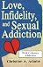 Love, Infidelity, and Sexual Addiction: A Codependent's Perspective- Including Cybersex Addiction