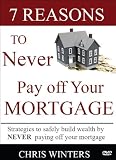7 Reasons to Never Pay Off Your Mortgage: Strategies to safely build wealth by NEVER paying off your mortgage. Order DVD today and receive a FREE copy of Stop Sitting On Your Assets. Hosted by Chris Winters