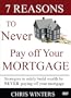 7 Reasons to Never Pay Off Your Mortgage: Strategies to safely build wealth by NEVER paying off your mortgage. Order DVD today and receive a FREE copy of Stop Sitting On Your Assets. Hosted by Chris Winters