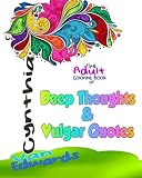 Deep Thoughts & Vulgar Quotes - The Adult Coloring Book: The Coloring Book for Adults filled with Dirty Quotes, Deep and Vulgar Thoughts, Profane ... & Coloring Books for Children) (Volume 7)