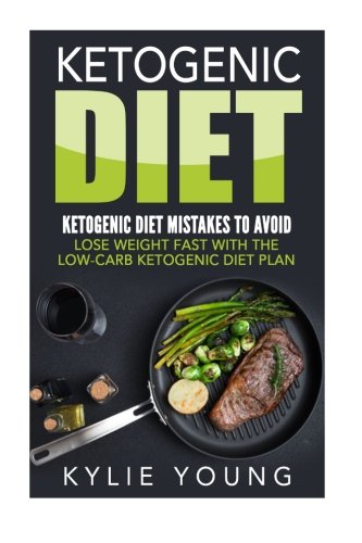 Ketogenic Diet: Ketogenic Diet Mistakes To Avoid: Lose Weight Fast With The Low Carb Ketogenic Diet Plan (ketogenic diet, ketogenic diet for weight ... anti inflammatory diet, low carb diet)