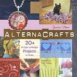Alternacrafts: 20+ Hi-Style lo-Budget Projects to Make