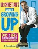 Dr Christian's guide to growing up : boys' & girls' questions answered by TV's favourite doctor