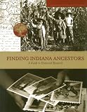 Finding Indiana Ancestors: A Guide to Historical Research Finding Indiana Ancestors: A Guide to Historical Research