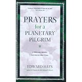 Prayers for a Planetary Pilgrim: A Personal Manual for Prayer and Ritual