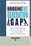 Bridging the Generation Gap (EasyRead Large Bold Edition): How to Get Radio Babies, Boomers, Gen Xers, and Gen Yers to Work Together and Achieve More