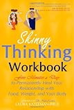 Skinny Thinking Workbook: Five Minutes a Day to Permanently Heal Your Relationship with Food, Weight & Your Body