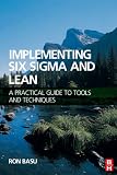 Implementing Six Sigma and Lean: A practical Guide to Tools and Techniques: A Practical Guide to Tools and Techniques