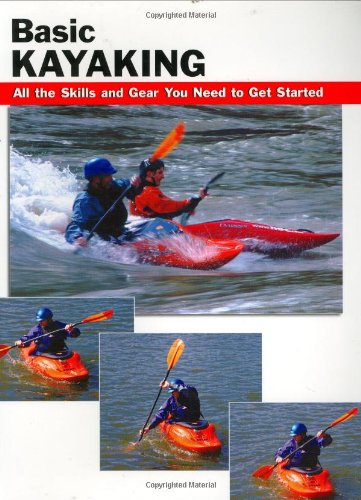 basic kayaking all the skills and gear you need to get started how to basics