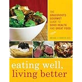 eating well living better the grassroots gourmet guide to good health and great food
