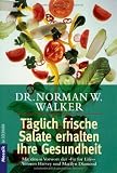 Täglich frische Salate erhalten Ihre Gesundheit: Mit einem Vorwort der 