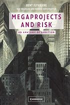 Megaprojects and Risk: An Anatomy of Ambition Megaprojects and Risk: An Anatomy of Ambition