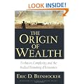 The Origin of Wealth: Evolution, Complexity, And the Radical Remaking of Economics