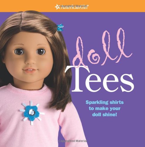 Doll Tees: Sparkling Shirts to Make Your Doll Shine! (American Girl Library)