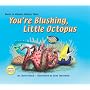 You're Blushing Little Octopus with CD-ROM