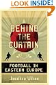 Behind the Curtain: Travels in Football in Eastern Europe