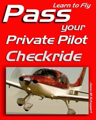 Learn to Fly: Pass your Private Pilot Checkride by Jason M Schappert (2010-03-02)