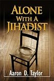 Alone with A Jihadist: A Biblical Response To Holy War
