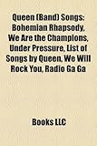 Queen (Band) Songs: Bohemian Rhapsody, We Are the Champions, Under Pressure, List of Songs by Queen, We Will Rock You, Radio Ga Ga-